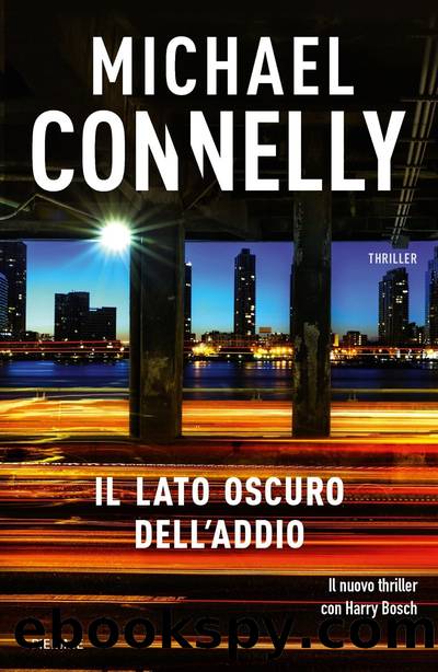 Connelly Michael - Harry Bosch 19 - 2016 - Il lato oscuro dell'addio by Connelly Michael