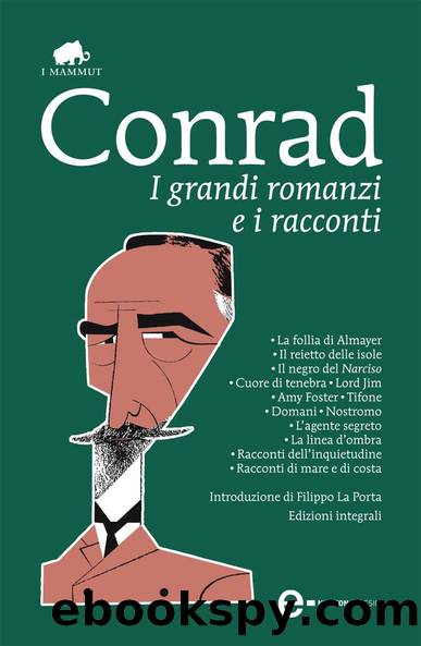 Conrad Joseph - I grandi romanzi e i racconti by Conrad Joseph