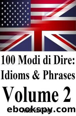 Conti Andrea - 2014 - 100 Modi di Dire in Inglese: Idioms & Phrases (Volume 2) by Conti Andrea