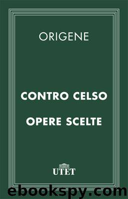 Contro Celso - Opere Scelte by Origene