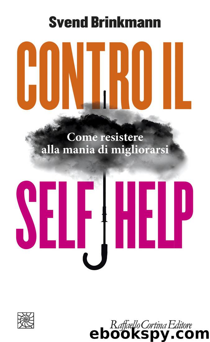 Contro il self help. Come resistere alla mania di migliorarsi by Svend Brinkmann