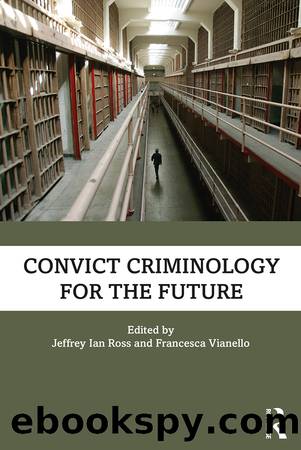 Convict Criminology for the Future by Jeffrey Ian Ross Francesca Vianello