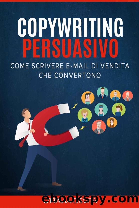 Copywriting Persuasivo: Come scrivere potenti email di vendita che convertono grazie al Copywriting (Italian Edition) by Devita Ottavia