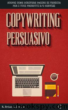 Copywriting Persuasivo: Scopri come scrivere pagine di vendita per i tuoi prodotti e servizi (Italian Edition) by W. Brian P. Losito