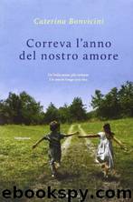 Correva L'Anno Del Nostro Amore by Caterina Bonvicini