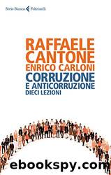 Corruzione e anticorruzione: Dieci lezioni by Raffaele Cantone & Enrico Carloni