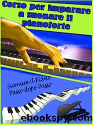 Corso per imparare a suonare il pianoforte: Suonare il piano passo dopo passo (Italian Edition) by Ubaldo Schiavone
