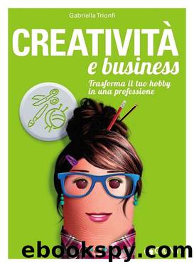 Creatività e business: Trasforma il tuo hobby in una professione (Italian Edition) by Gabriella Trionfi