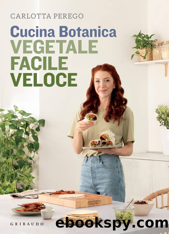 Cucina Botanica. Vegetale, facile, veloce by Carlotta Perego