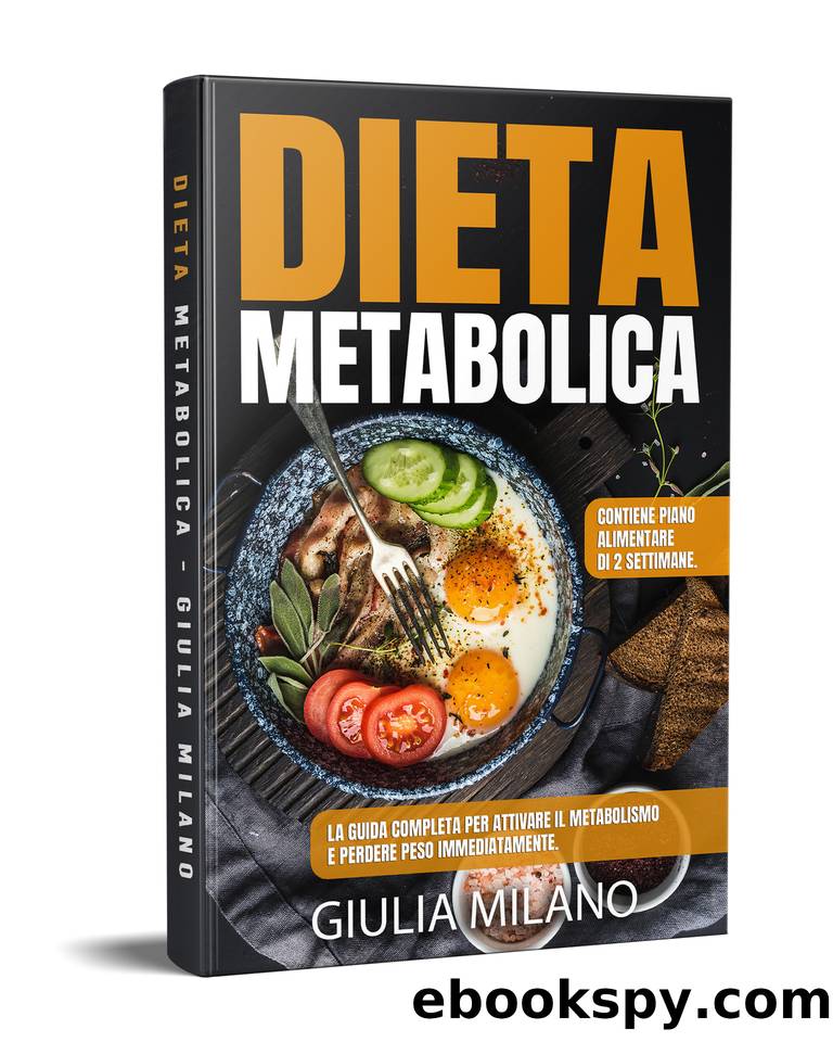 DIETA METABOLICA: La guida completa per attivare il metabolismo e perdere peso immediatamente. Contiene piano alimentare di 2 settimane. (Italian Edition) by MILANO GIULIA