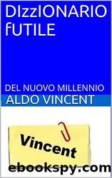 DIzzIONARIO fUTILE: DEL NUOVO MILLENNIO (Italian Edition) by Aldo Vincent
