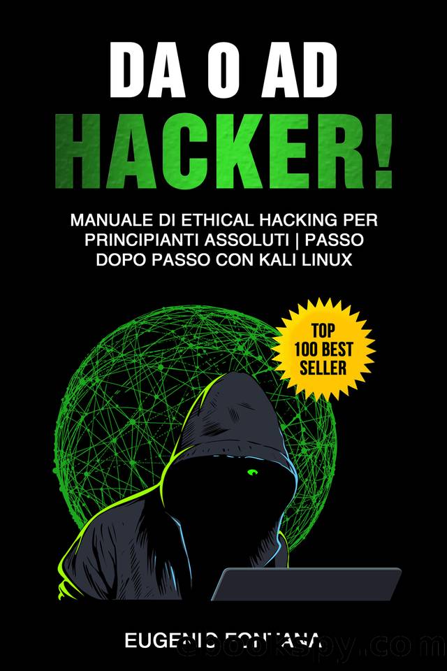 Da 0 ad Hacker!: Manuale di Ethical Hacking per Principianti Assoluti | Passo dopo Passo con Kali Linux (Italian Edition) by Fontana Eugenio