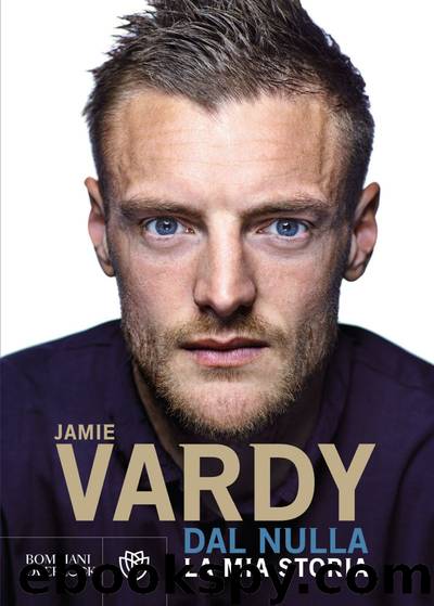 Dal nulla: La mia storia by Vardy Jamie & James Stuart