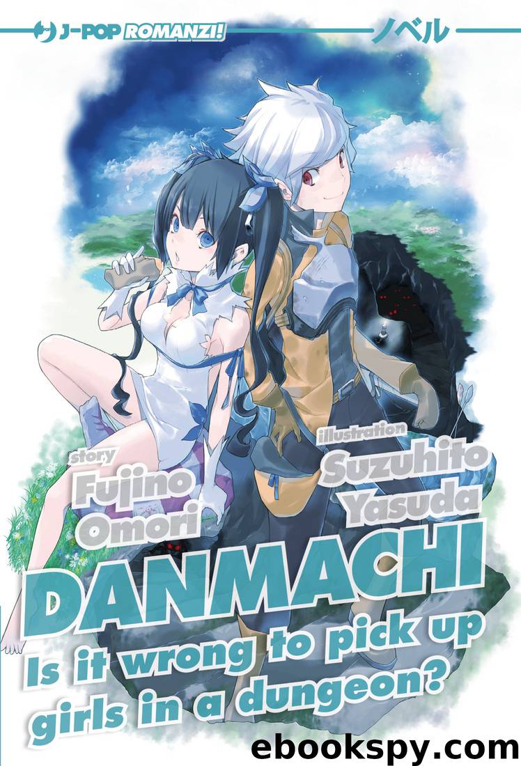DanMachi - Is It Wrong to Pick Up Girls in a Dungeon? 1 by Fujino Omori & Suzuhito Yasuda