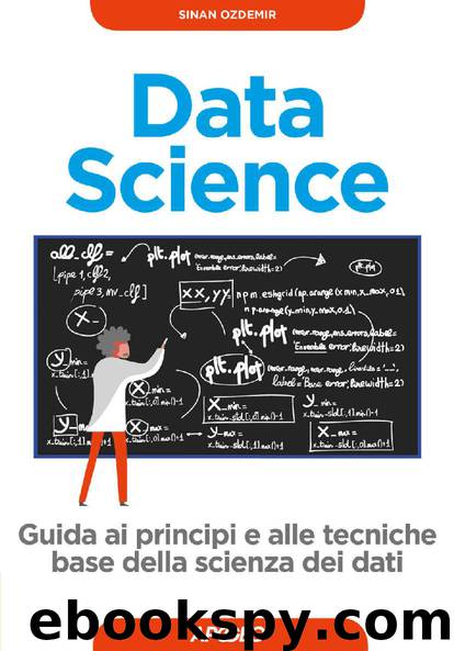 Data Science: guida ai principi e alle tecniche base della scienza dei dati (Italian Edition) by Sinan Ozdemir