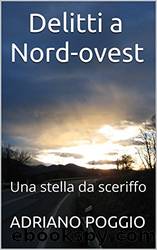 Delitti a Nord-Ovest: Una stella da sceriffo (Italian Edition) by Adriano Poggio