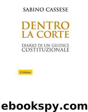 Dentro la Corte. Diario di un giudice costituzionale by Sabino Cassese -