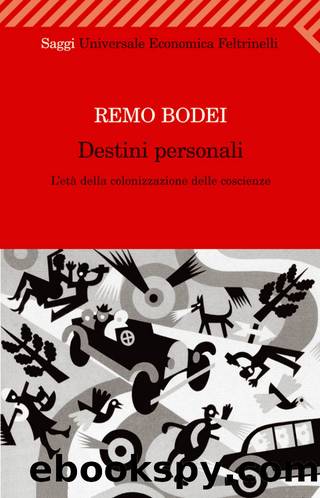 Destini personali: L'etÃ  della colonizzazione delle coscienze (Italian Edition) by Remo Bodei