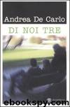 Di noi tre by Andrea de Carlo