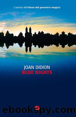 Didion Joan - 2011 - Blue Nights by Didion Joan