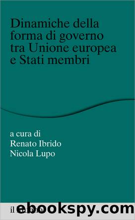 Dinamiche della forma di governo tra Unione europea e Stati membri by Renato Ibrido;Nicola Lupo;