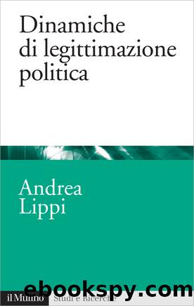 Dinamiche di legittimazione politica by Andrea Lippi;
