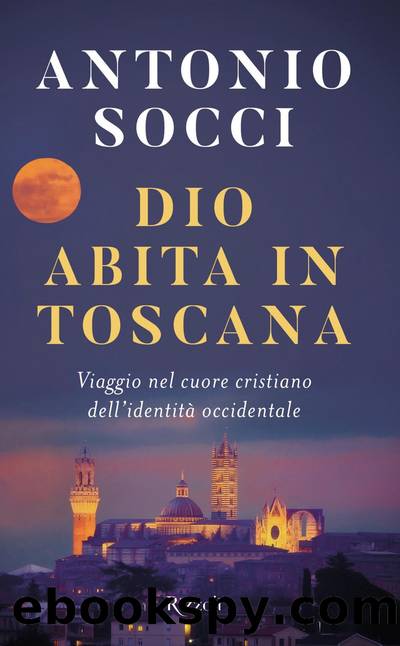 Dio abita in Toscana by Antonio Socci
