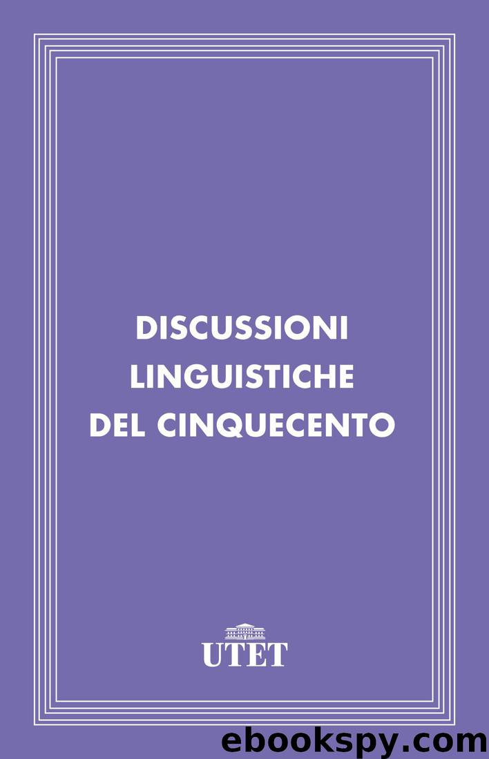 Discussioni linguistiche del Cinquecento by AA.VV