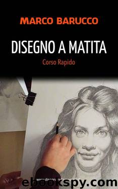 Disegno a Matita: Corso rapido by Marco Barucco