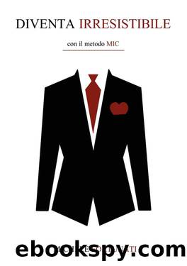 Diventa Irresistibile: con il metodo MIC (Italian Edition) by Michele Fortunati