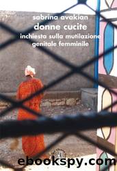 Donne cucite. Inchiesta sulla mutilazione genitale femminile (Italian Edition) by Sabrina Avakian