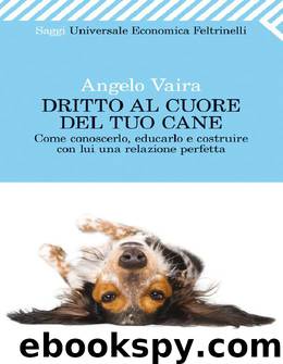 Dritto al cuore del tuo cane by Angelo Vaira