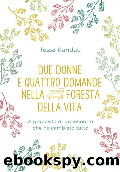 Due donne e quattro domande nella foresta della vita by Tessa Randau