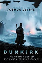 Dunkirk: la storia vera che ha ispirato il film by Joshua Levine