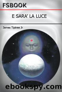 E SarÃ  la Luce by Tiptree James Jr