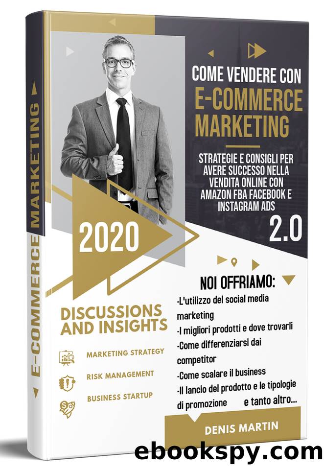E-Commerce Marketing 2.0; Strategie e Consigli Per Avere Successo Nella Vendita Online Con Amazon Fba, Facebook e Instagram Ads (Italian Edition) by Martin Denis