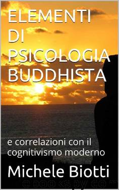 ELEMENTI DI PSICOLOGIA BUDDHISTA: e correlazioni con il cognitivismo moderno (Italian Edition) by Michele Biotti