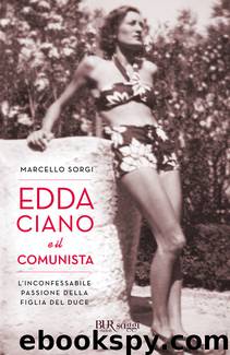Edda Ciano e il comunista: L'inconfessabile passione della figlia del duce by Marcello Sorgi