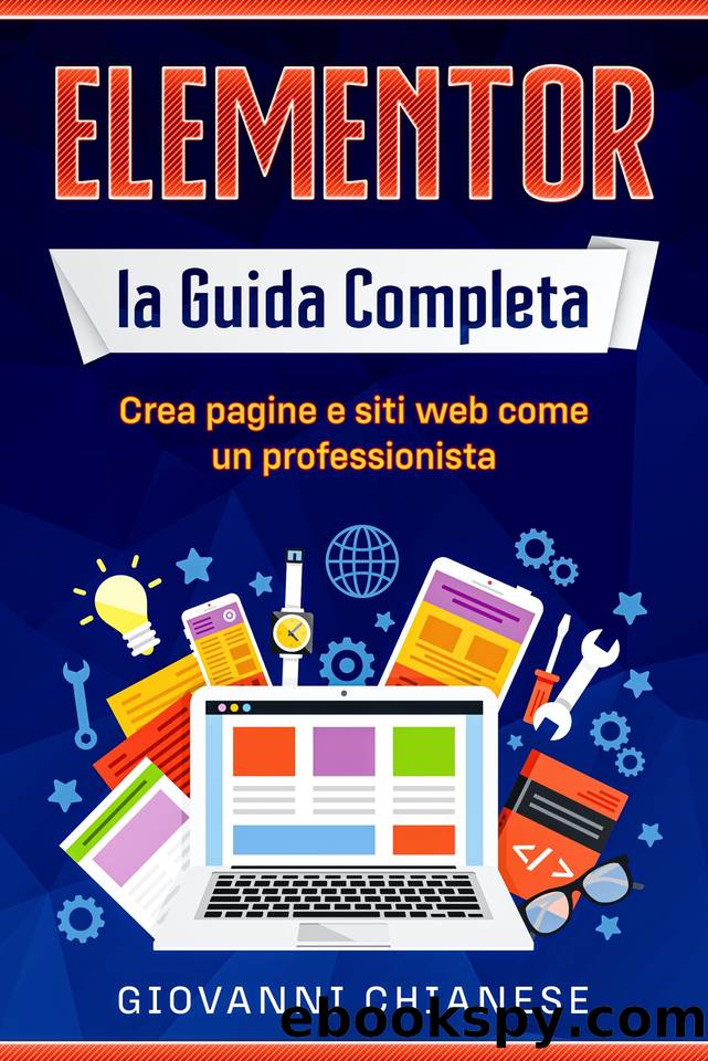 Elementor: la Guida Completa : Crea pagine e siti web come un professionista (Italian Edition) by Chianese Giovanni
