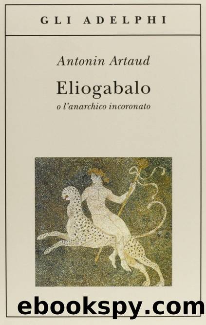 Eliogabalo o l'anarchico incoronato by Antonin (marsiglia 1896 - Ivry Sur Seine 1948) Artaud