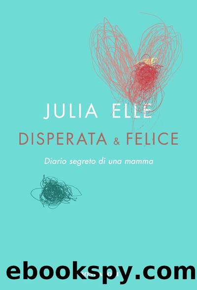 Elle Julia - 2018 - Disperata e felice by Elle Julia