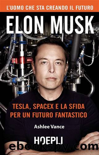 Elon Musk Tesla, SpaceX e la sfida per un futuro fantastico by Ashlee Vance