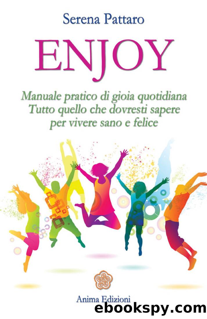 Enjoy: Manuale pratico di gioia quotidiana. Tutto quello che dovresti sapere per vivere sano e felice by PATTARO SERENA