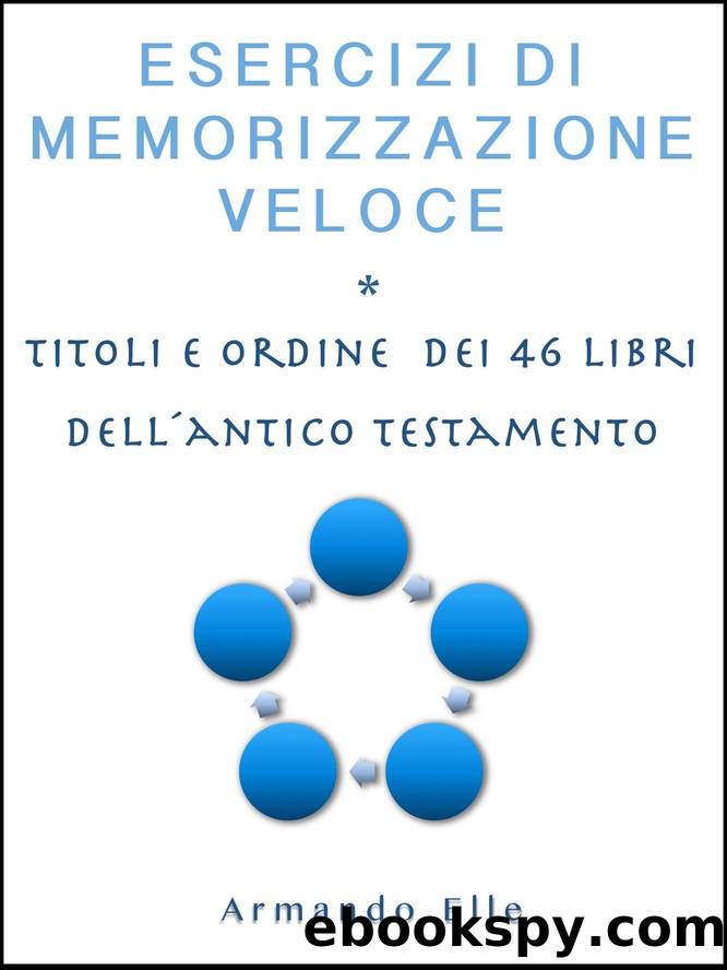 Esercizi di Memorizzazione Veloce: Titoli e ordine dei 46 libri dell' Antico Testamento (Memoria Vol. 3) (Italian Edition) by Elle Armando