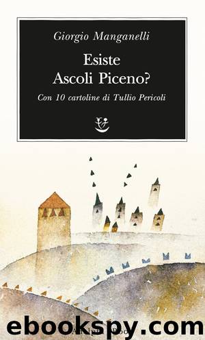 Esiste Ascoli Piceno? by Giorgio Manganelli