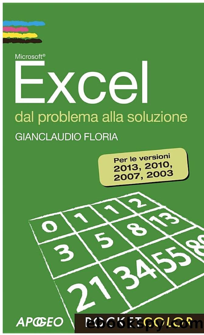 Excel dal problema alla soluzione: Per le versioni 2013, 2010, 2007, 2003 by Floria Gianclaudio