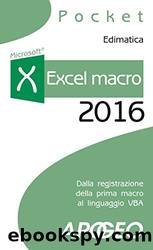 Excel macro 2016: dalla registrazione della prima macro al linguaggio VBA by Edimatica