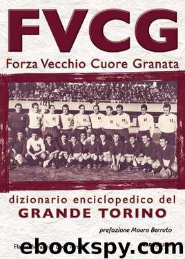 FVCG Forza vecchio cuore granata (Italian Edition) by Flavio Pieranni & Luca Turolla