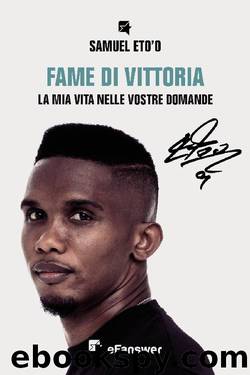 Fame di Vittoria: La mia vita nelle vostre domande (Italian Edition) by Samuel Eto'o