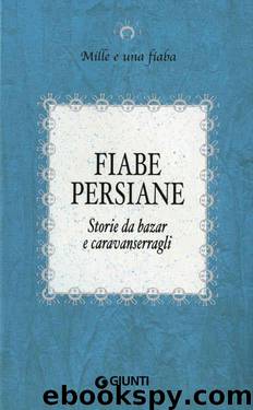 Fiabe persiane: Storie da bazar e caravanserragli by AA.VV